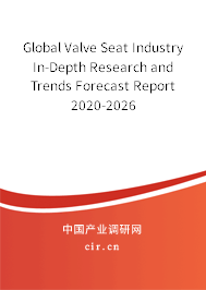 Global Valve Seat Industry In-Depth Research and Trends Forecast Report 2020-2026 Global Valve Seat Industry In-Depth Research and Trends Forecast Report 2020-2026