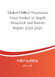 Global Chilled Processed Food Market In-Depth Research and Trends Report 2020-2026 Global Chilled Processed Food Market In-Depth Research and Trends Report 2020-2026