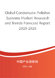 Global Condensate Polisher Systems Market Research and Trends Forecast Report 2020-2026 Global Condensate Polisher Systems Market Research and Trends Forecast Report 2020-2026