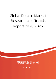 Global Decalin Market Research and Trends Report 2020-2026 Global Decalin Market Research and Trends Report 2020-2026