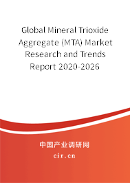 Global Mineral Trioxide Aggregate (MTA) Market Research and Trends Report 2020-2026 Global Mineral Trioxide Aggregate (MTA) Market Research and Trends Report 2020-2026