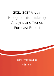 2021-2027 Global Halogenerator Industry Analysis and Trends Forecast Report