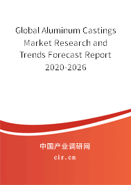 Global Aluminum Castings Market Research and Trends Forecast Report 2020-2026 Global Aluminum Castings Market Research and Trends Forecast Report 2020-2026