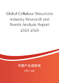 Global Cellulose Triacetate Industry Research and Trends Analysis Report 2020-2026 Global Cellulose Triacetate Industry Research and Trends Analysis Report 2020-2026