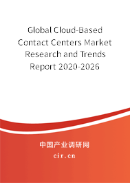 Global Cloud-Based Contact Centers Market Research and Trends Report 2020-2026 Global Cloud-Based Contact Centers Market Research and Trends Report 2020-2026