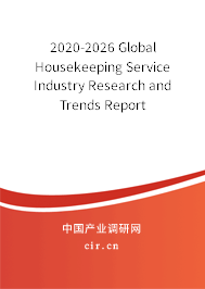 2020-2026 Global Housekeeping Service Industry Research and Trends Report 2020-2026 Global Housekeeping Service Industry Research and Trends Report