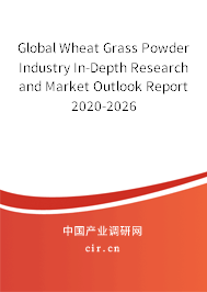 Global Wheat Grass Powder Industry In-Depth Research and Market Outlook Report 2020-2026 Global Wheat Grass Powder Industry In-Depth Research and Market Outlook Report 2020-2026