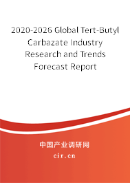 2020-2026 Global Tert-Butyl Carbazate Industry Research and Trends Forecast Report 2020-2026 Global Tert-Butyl Carbazate Industry Research and Trends Forecast Report