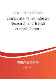 2021-2027 Global Composite Panel Industry Research and Trends Analysis Report 2021-2027 Global Composite Panel Industry Research and Trends Analysis Report