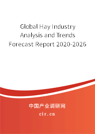 Global Hay Industry Analysis and Trends Forecast Report 2020-2026 Global Hay Industry Analysis and Trends Forecast Report 2020-2026