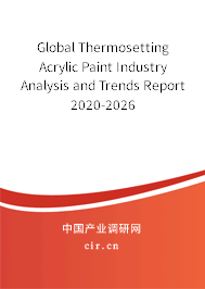 Global Thermosetting Acrylic Paint Industry Analysis and Trends Report 2020-2026 Global Thermosetting Acrylic Paint Industry Analysis and Trends Report 2020-2026