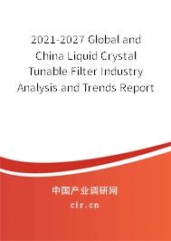 2021-2027 Global and China Liquid Crystal Tunable Filter Industry Analysis and Trends Report 2021-2027 Global and China Liquid Crystal Tunable Filter Industry Analysis and Trends Report