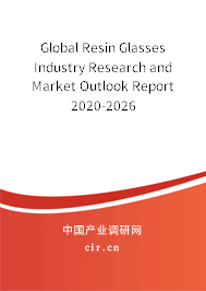 Global Resin Glasses Industry Research and Market Outlook Report 2020-2026 Global Resin Glasses Industry Research and Market Outlook Report 2020-2026