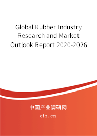 Global Rubber Industry Research and Market Outlook Report 2020-2026 Global Rubber Industry Research and Market Outlook Report 2020-2026