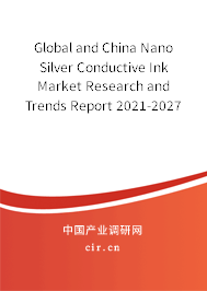 Global and China Nano Silver Conductive Ink Market Research and Trends Report 2021-2027 Global and China Nano Silver Conductive Ink Market Research and Trends Report 2021-2027