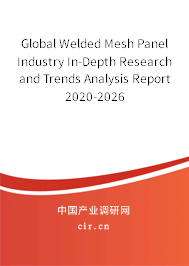 Global Welded Mesh Panel Industry In-Depth Research and Trends Analysis Report 2020-2026 Global Welded Mesh Panel Industry In-Depth Research and Trends Analysis Report 2020-2026