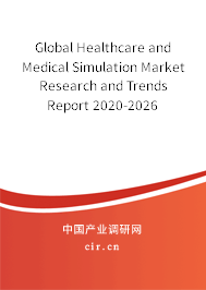 Global Healthcare and Medical Simulation Market Research and Trends Report 2020-2026 Global Healthcare and Medical Simulation Market Research and Trends Report 2020-2026