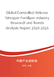 Global Controlled-Release Nitrogen Fertilizer Industry Research and Trends Analysis Report 2020-2026 Global Controlled-Release Nitrogen Fertilizer Industry Research and Trends Analysis Report 2020-2026