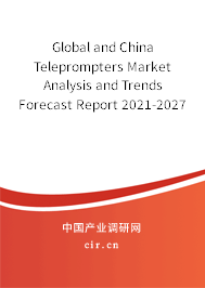 Global and China Teleprompters Market Analysis and Trends Forecast Report 2021-2027 Global and China Teleprompters Market Analysis and Trends Forecast Report 2021-2027
