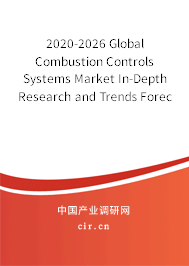 2020-2026 Global Combustion Controls Systems Market In-Depth Research and Trends Forecast Report 2020-2026 Global Combustion Controls Systems Market In-Depth Research and Trends Forecast Report
