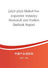 2020-2026 Global Pre-expander Industry Research and Market Outlook Report 2020-2026 Global Pre-expander Industry Research and Market Outlook Report