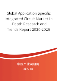 Global Application Specific Integrated Circuit Market In-Depth Research and Trends Report 2020-2026 Global Application Specific Integrated Circuit Market In-Depth Research and Trends Report 2020-2026