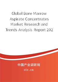 Global Bone Marrow Aspirate Concentrates Market Research and Trends Analysis Report 2020-2026 Global Bone Marrow Aspirate Concentrates Market Research and Trends Analysis Report 2020-2026