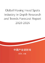 Global Moving Head Spots Industry In-Depth Research and Trends Forecast Report 2020-2026 Global Moving Head Spots Industry In-Depth Research and Trends Forecast Report 2020-2026