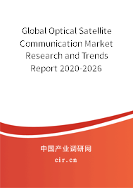 Global Optical Satellite Communication Market Research and Trends Report 2020-2026 Global Optical Satellite Communication Market Research and Trends Report 2020-2026