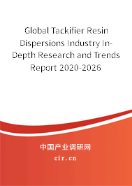 Global Tackifier Resin Dispersions Industry In-Depth Research and Trends Report 2020-2026 Global Tackifier Resin Dispersions Industry In-Depth Research and Trends Report 2020-2026