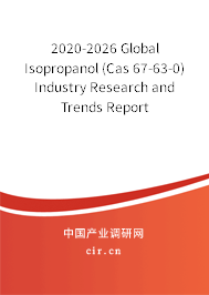 2020-2026 Global Isopropanol (Cas 67-63-0) Industry Research and Trends Report 2020-2026 Global Isopropanol (Cas 67-63-0) Industry Research and Trends Report