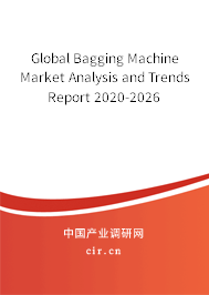 Global Bagging Machine Market Analysis and Trends Report 2020-2026 Global Bagging Machine Market Analysis and Trends Report 2020-2026