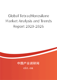 Global Tetrachlorosilane Market Analysis and Trends Report 2020-2026