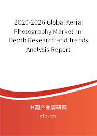 2020-2026 Global Aerial Photography Market In-Depth Research and Trends Analysis Report 2020-2026 Global Aerial Photography Market In-Depth Research and Trends Analysis Report