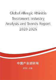 Global Allergic Rhinitis Treatment Industry Analysis and Trends Report 2020-2026 Global Allergic Rhinitis Treatment Industry Analysis and Trends Report 2020-2026