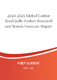 2020-2026 Global Carbon Steel Balls Market Research and Trends Forecast Report 2020-2026 Global Carbon Steel Balls Market Research and Trends Forecast Report