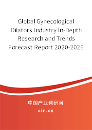 Global Gynecological Dilators Industry In-Depth Research and Trends Forecast Report 2020-2026