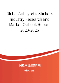 Global Antipyretic Stickers Industry Research and Market Outlook Report 2020-2026 Global Antipyretic Stickers Industry Research and Market Outlook Report 2020-2026