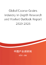 Global Coarse Grains Industry In-Depth Research and Market Outlook Report 2020-2026 Global Coarse Grains Industry In-Depth Research and Market Outlook Report 2020-2026