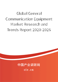 Global General Communication Equipment Market Research and Trends Report 2020-2026 Global General Communication Equipment Market Research and Trends Report 2020-2026