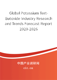 Global Potassium Tert-Butoxide Industry Research and Trends Forecast Report 2020-2026 Global Potassium Tert-Butoxide Industry Research and Trends Forecast Report 2020-2026