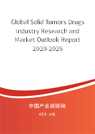 Global Solid Tumors Drugs Industry Research and Market Outlook Report 2020-2026