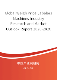 Global Weigh Price Labelers Machines Industry Research and Market Outlook Report 2020-2026 Global Weigh Price Labelers Machines Industry Research and Market Outlook Report 2020-2026