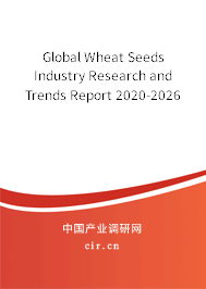 Global Wheat Seeds Industry Research and Trends Report 2020-2026 Global Wheat Seeds Industry Research and Trends Report 2020-2026