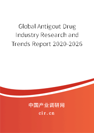 Global Antigout Drug Industry Research and Trends Report 2020-2026 Global Antigout Drug Industry Research and Trends Report 2020-2026