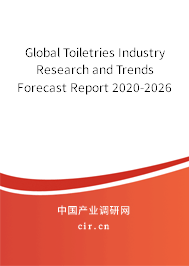 Global Toiletries Industry Research and Trends Forecast Report 2020-2026 Global Toiletries Industry Research and Trends Forecast Report 2020-2026