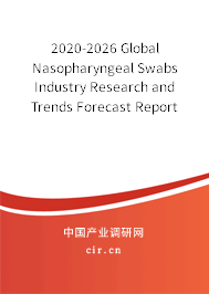 2020-2026 Global Nasopharyngeal Swabs Industry Research and Trends Forecast Report 2020-2026 Global Nasopharyngeal Swabs Industry Research and Trends Forecast Report
