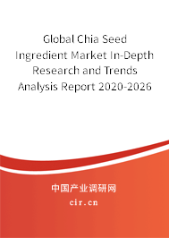 Global Chia Seed Ingredient Market In-Depth Research and Trends Analysis Report 2020-2026