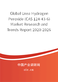 Global Urea Hydrogen Peroxide (CAS 124-43-6) Market Research and Trends Report 2020-2026 Global Urea Hydrogen Peroxide (CAS 124-43-6) Market Research and Trends Report 2020-2026