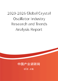 2020-2026 Global Crystal Oscillator Industry Research and Trends Analysis Report 2020-2026 Global Crystal Oscillator Industry Research and Trends Analysis Report
